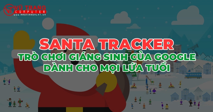 Santa Tracker - Trò Chơi Giáng Sinh Ý Nghĩa Và Mang Tính Giáo Dục Dành Cho Trẻ Em