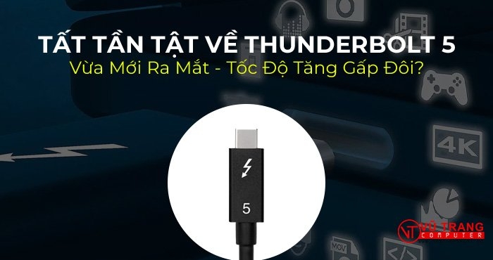 Tất tần tật về Thunderbolt 5 vừa mới ra mắt - tốc độ tăng gấp đôi?