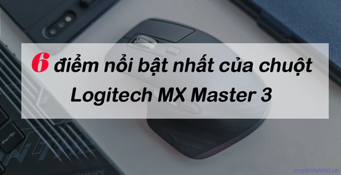 6 điểm nổi bật nhất của chuột Logitech MX Master 3