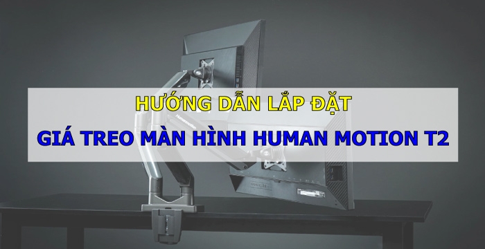 Cách lắp đặt giá treo màn hình Human Motion T2