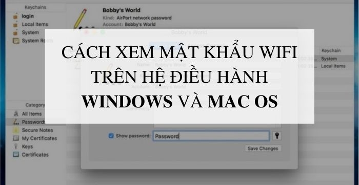 Cách xem mật khẩu wifi trên hệ điều hành Windows và Mac OS một cách dễ dàng