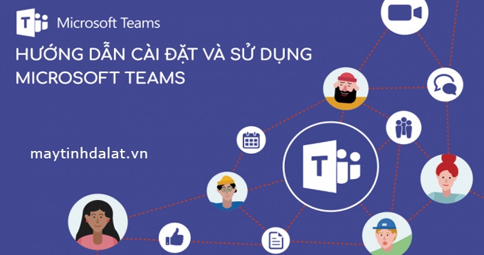 Hướng dẫn cài đặt và sử dụng Microsoft Team trên máy tính