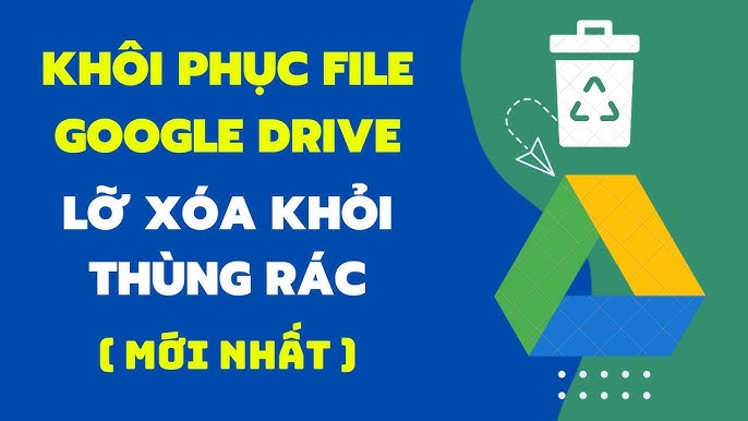 Hướng dẫn khôi phục dữ liệu bị xóa trên Google Drive mới nhất 2025