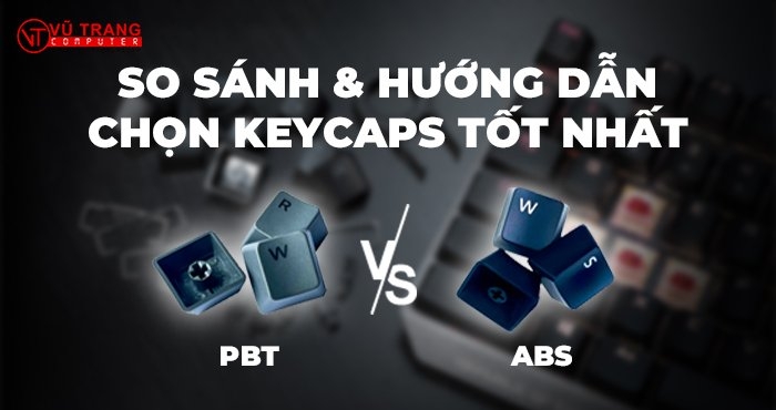 Keycaps PBT vs ABS: So sánh & Hướng dẫn chọn keycaps tốt nhất