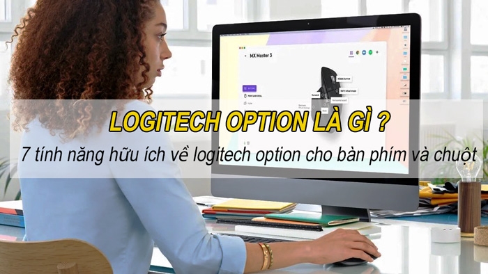 Logitech Option là gì? 7 tính năng tùy chỉnh phím chuột của Logitech Option