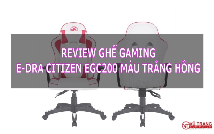 Review Ghế Gaming E-DRA Citizen EGC200 trắng hồng