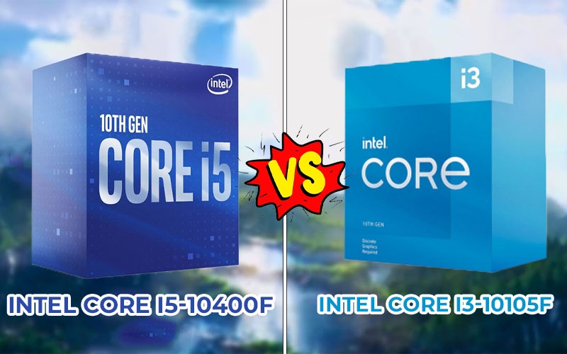 SO SÁNH CPU INTEL CORE I3-10105F VS INTEL CORE I5-10400F. ĐÂU LÀ LỰA CHỌN HOÀN HẢO NHẤT CHO CẤU HÌNH TẦM TRUNG?