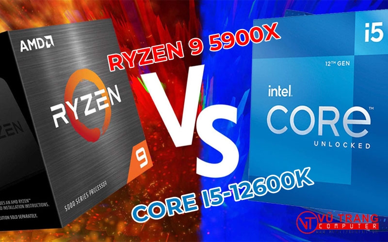 SO SÁNH CPU INTEL CORE i5-12600K VS AMD RYZEN 9 5900X