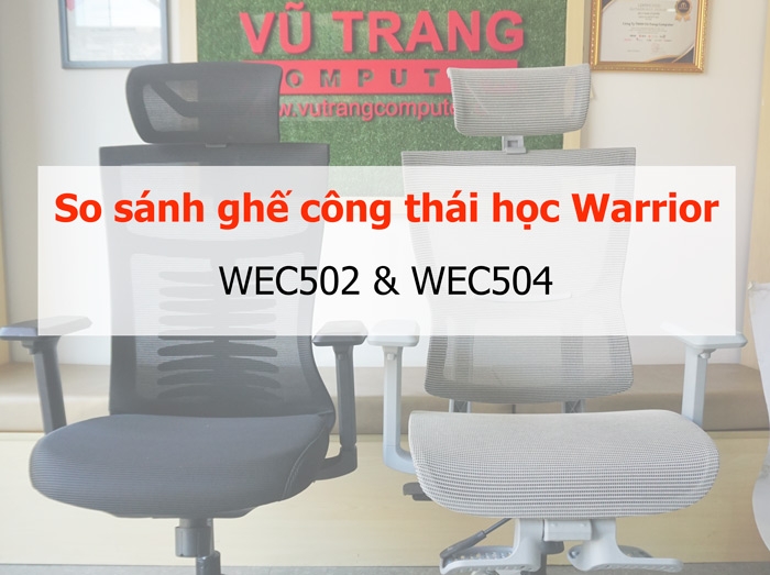 So sánh ghế công thái học Warrior Hero WEC502 và WEC504